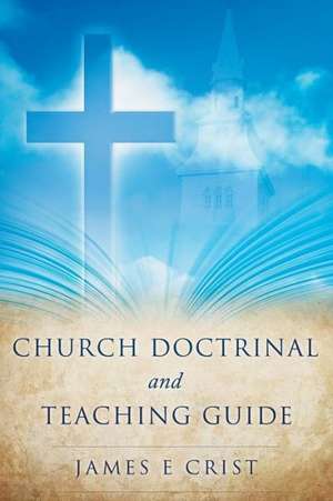 Church Doctrinal and Teaching Guide de James E. Crist