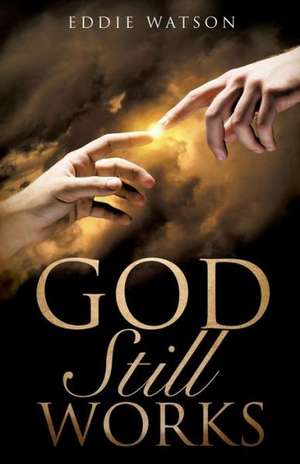 God Still Works de Eddie Watson