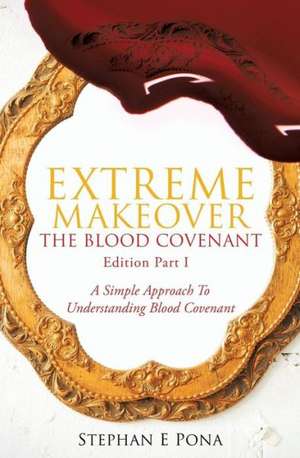 Extreme Makeover: The Blood Covenant Edition Part 1 de Stephan E. Pona