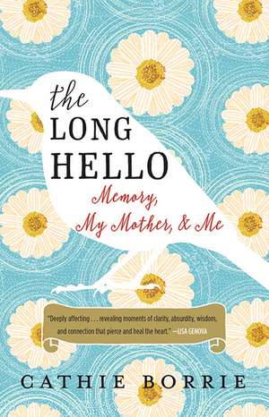 The Long Hello: Memory, My Mother, and Me de Cathie Borrie