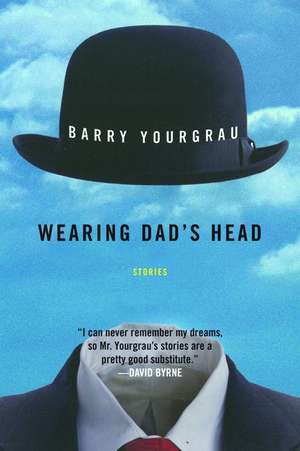 Wearing Dad's Head: Stories de Barry Yourgrau