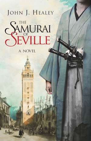 The Samurai of Seville: A Novel de John J. Healey