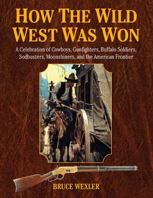 How the Wild West Was Won de Bruce Wexler