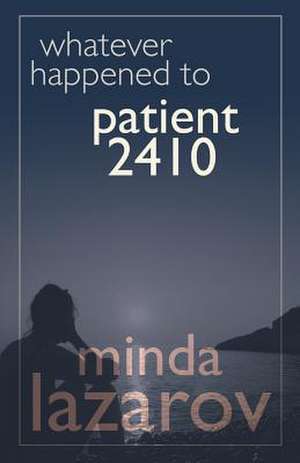 Whatever Happened to Patient 2410 de Minda Lazarov