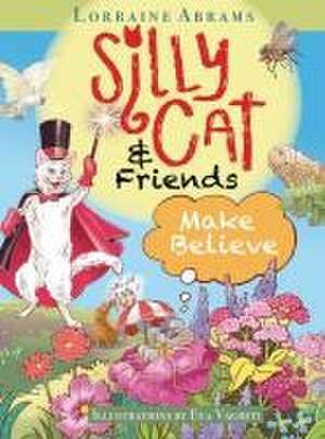 Silly Cat and Friends Make Believe de Lorraine Abrams