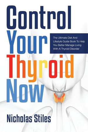 Control Your Thyroid Now de Nicholas Stiles