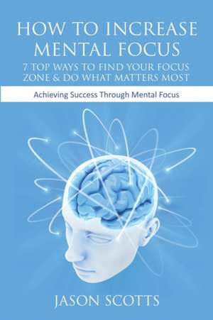 How to Increase Mental Focus de Jason Scotts