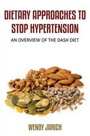 Dietary Approaches to Stop Hypertension de Wendy Jarich