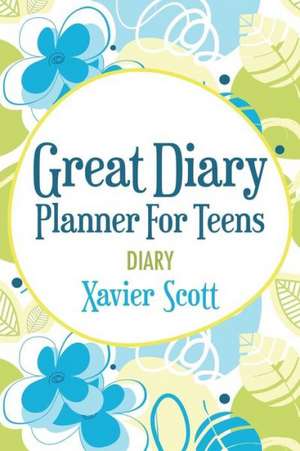 Great Diary Planner for Teens de Xavier Scott