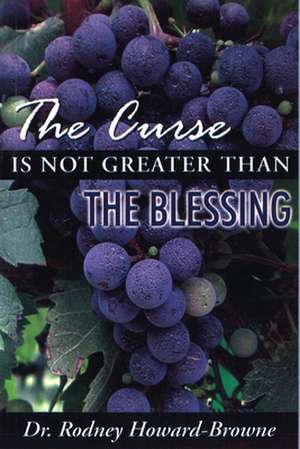 The Curse Is Not Greater Than the Blessing de Rodney Howard-Browne