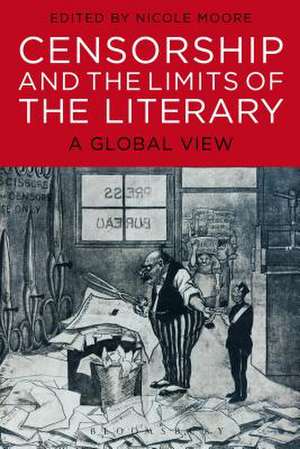 Censorship and the Limits of the Literary: A Global View de Nicole Moore