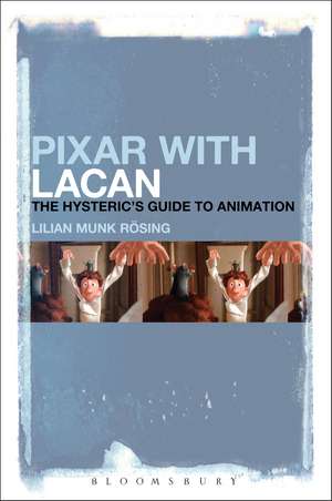 Pixar with Lacan: The Hysteric's Guide to Animation de Lilian Munk Rösing