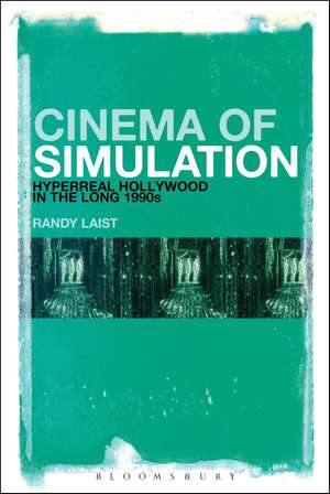 Cinema of Simulation: Hyperreal Hollywood in the Long 1990s de Randy Laist