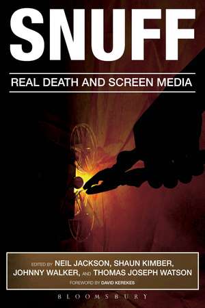 Snuff: Real Death and Screen Media de Dr Neil Jackson