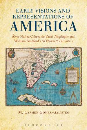 Early Visions and Representations of America: Alvar Nunez Cabeza de Vaca's Naufragios and William Bradford's Of Plymouth Plantation de Dr. M. Carmen Gomez-Galisteo