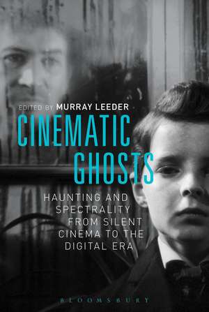 Cinematic Ghosts: Haunting and Spectrality from Silent Cinema to the Digital Era de Murray Leeder