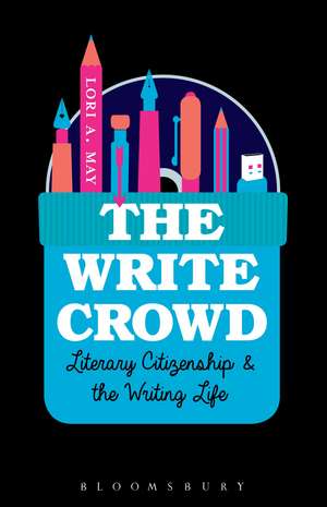 The Write Crowd: Literary Citizenship and the Writing Life de Lori A. May