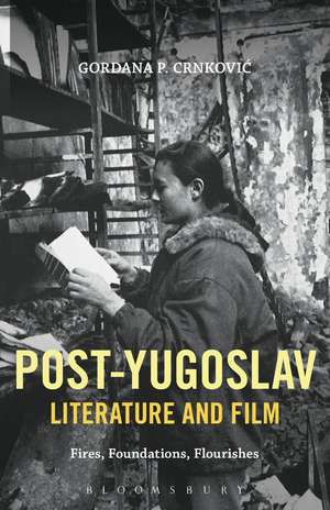 Post-Yugoslav Literature and Film: Fires, Foundations, Flourishes de Professor Gordana P. Crnkovic