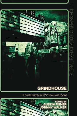 Grindhouse: Cultural Exchange on 42nd Street, and Beyond de Prof Austin Fisher