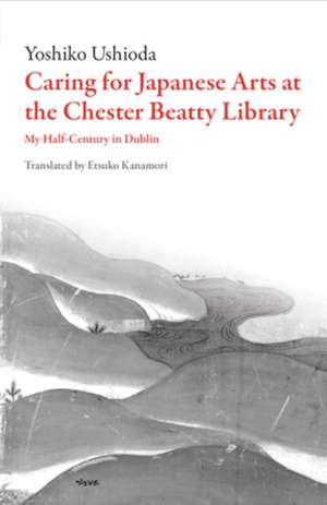 Caring for Japanese Art at the Chester Beatty Library de Ushioda, Yoshiko