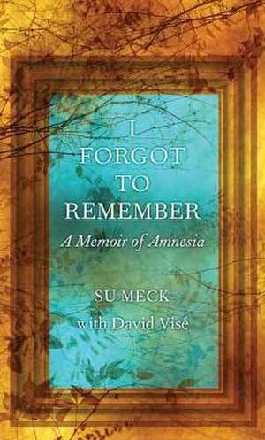 I Forgot to Remember: A Memoir of Amnesia de Su Meck