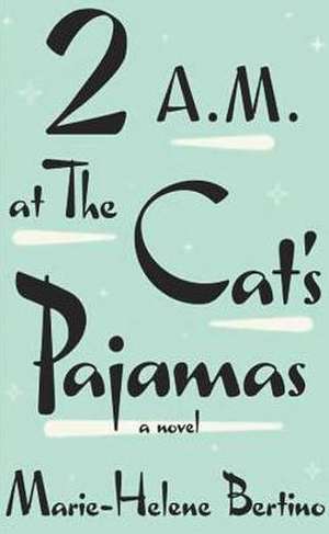 2 A.M. at the Cat's Pajamas de Marie-Helene Bertino