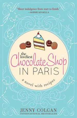 The Loveliest Chocolate Shop in Paris: A Novel with Recipes de Jenny Colgan