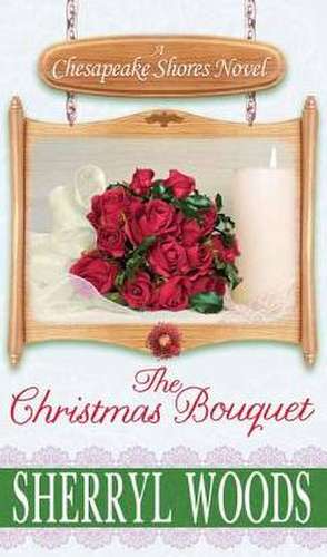 The Christmas Bouquet: A Chesapeake Shores Novel de Sherryl Woods