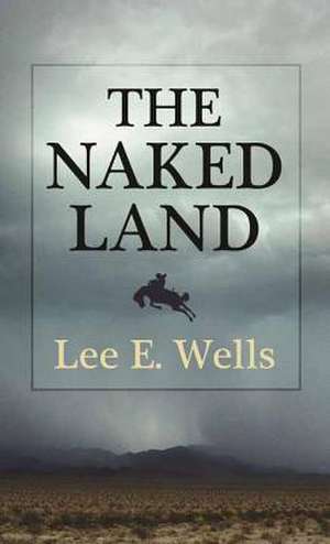 The Naked Land de Lee E. Wells