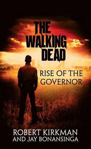 Rise of the Governor: The Walking Dead de Robert Kirkman