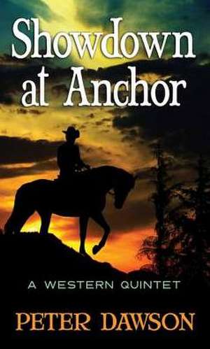 Showdown at Anchor: A Western Quintet de Peter MBE Dawson