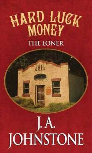 Hard Luck Money: The Loner de J. A. Johnstone