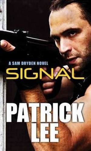 Signal: A Sam Dryden Novel de Patrick Lee