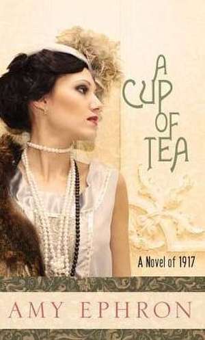 A Cup of Tea: A Novel of 1917 de Amy Ephron