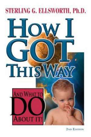 How I Got This Way de Sterling G. Ellsworth