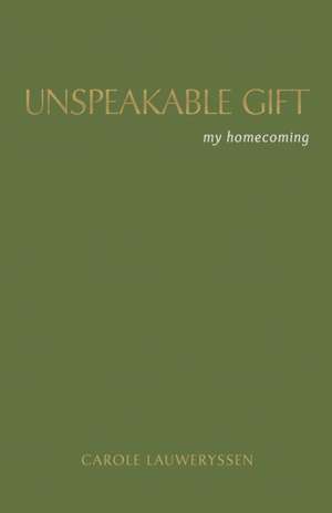 Unspeakable Gift de Carole Lauweryssen