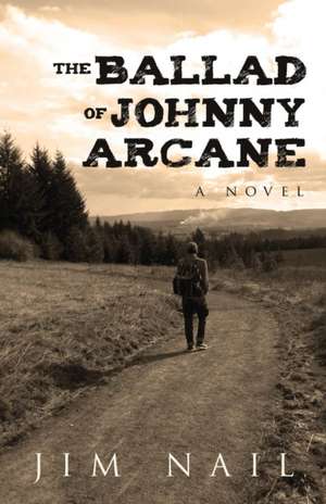 The Ballad of Johnny Arcane de Jim Nail