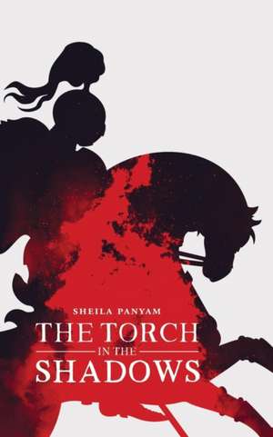 The Torch in the Shadows de Sheila Panyam