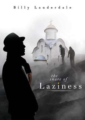 The Snare of Laziness de Billy Lauderdale