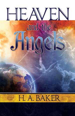 Heaven and the Angels de H. A. Baker