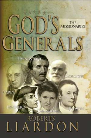 God's Generals: The Missionaries de Liardon Roberts