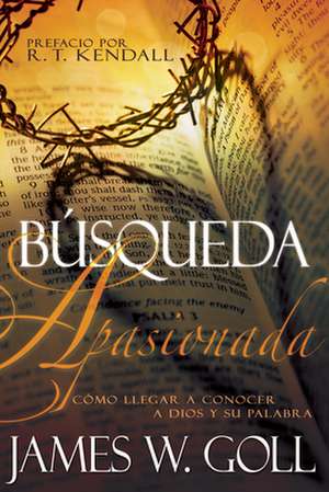 Busqueda Apasionada: Spanish - Passionate Pursuit de James Goll