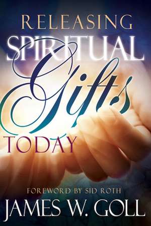 Releasing Spiritual Gifts Today de James Goll