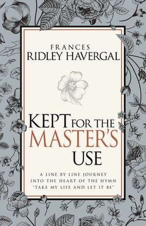 Kept for the Masters Use de Frances R. Havergal