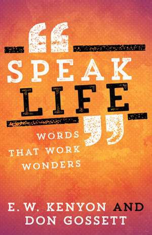 Speak Life de E. W. Kenyon