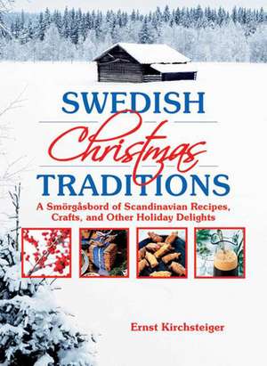 Swedish Christmas Traditions: A Smörgåsbord of Scandinavian Recipes, Crafts, and Other Holiday Delights de Ernst Kirchsteiger