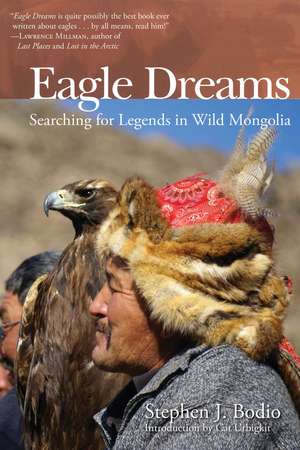 Eagle Dreams: Searching for Legends in Wild Mongolia de Stephen Bodio