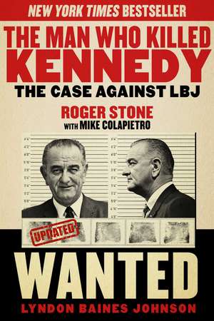 The Man Who Killed Kennedy: The Case Against LBJ de Roger Stone