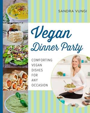 Vegan Dinner Party: Comforting Vegan Dishes for Any Occasion de Sandra Vungi