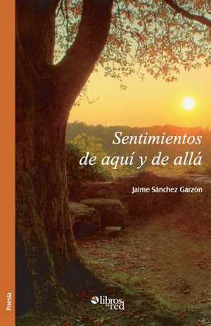 Sentimientos de Aqui y de Alla de Jaime Sanchez Garzon